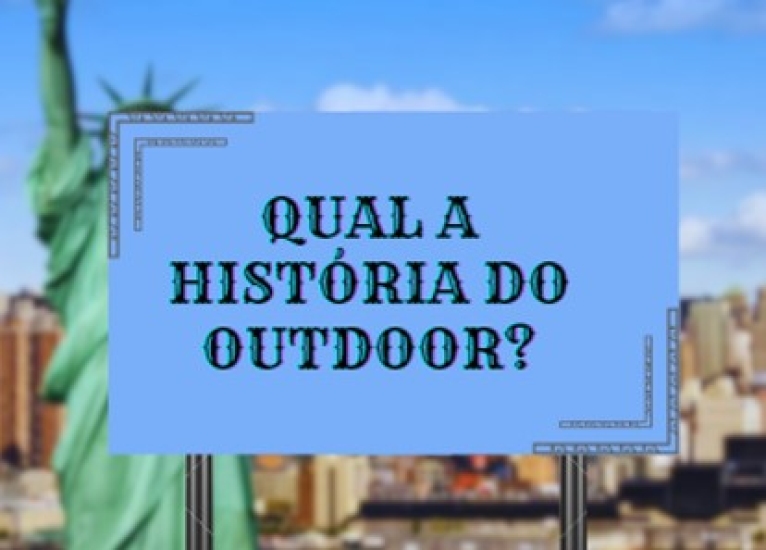 DESCUBRA COMO SURGIU O OUTDOOR!