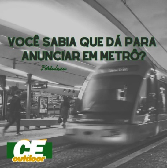 COMO ANUNCIAR NO METRÔ DE FORTALEZA