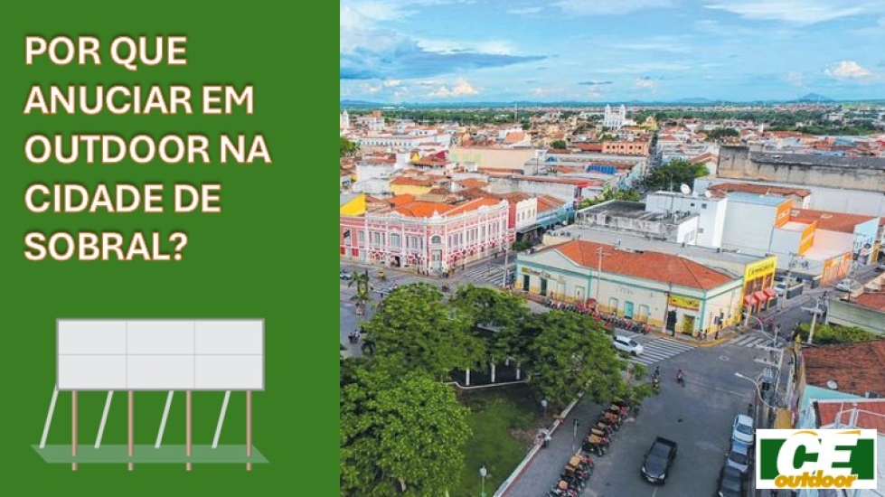 POR QUE ANUNCIAR EM OUTDOOR NA CIDADE DE SOBRAL?