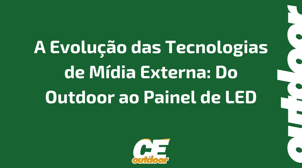 A Evolução das Tecnologias de Mídia Externa: Do Outdoor ao Painel de LED