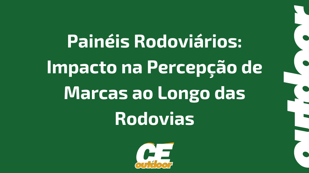 Painéis Rodoviários: Impacto na Percepção de Marcas ao Longo das Rodovias