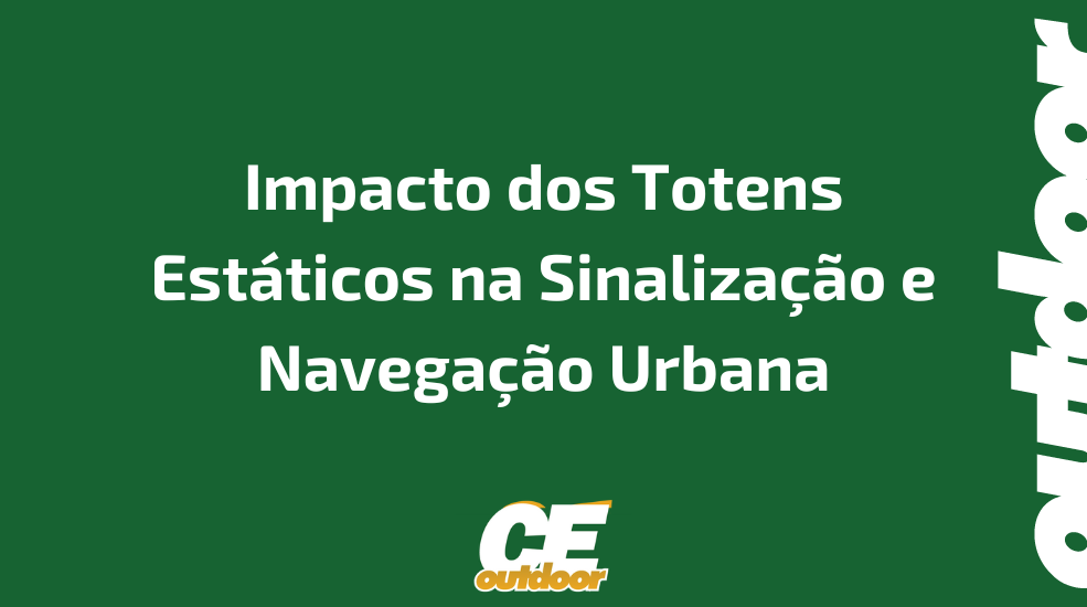 Impacto dos Totens Estáticos na Sinalização e Navegação Urbana