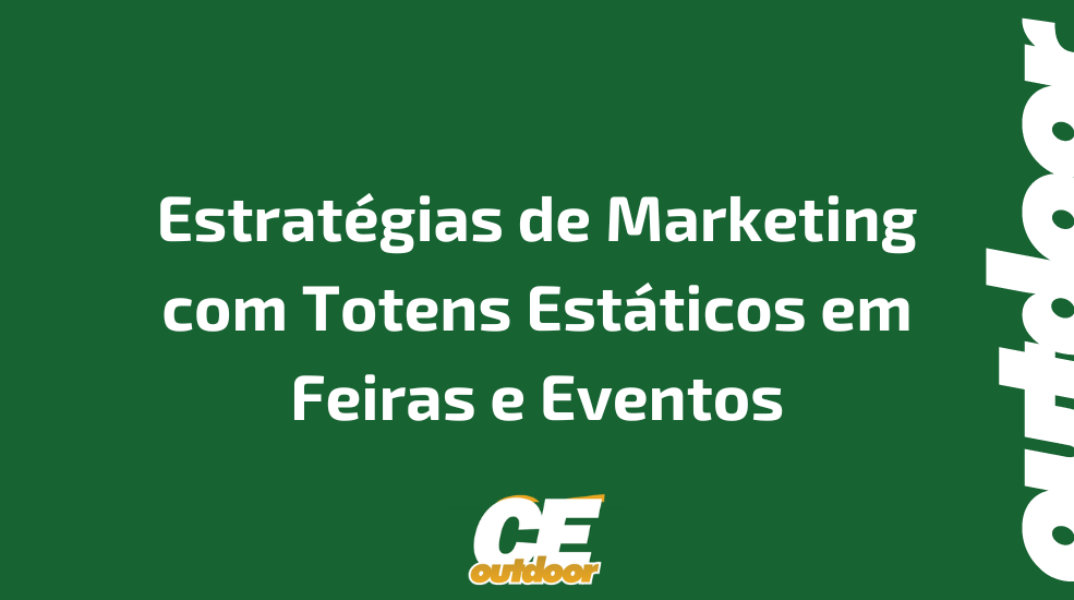Estratégias de Marketing com Totens Estáticos em Feiras e Eventos