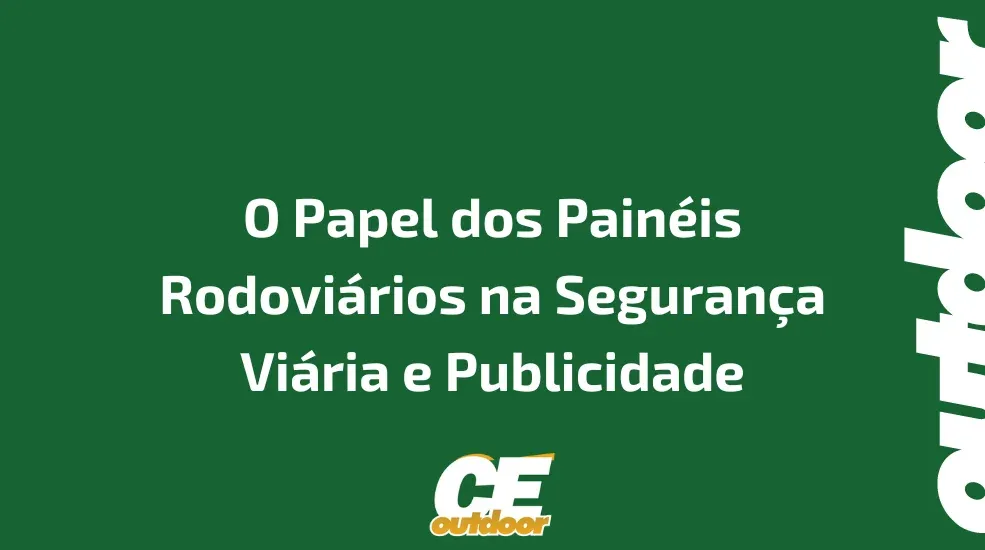 O Papel dos Painéis Rodoviários na Segurança Viária e Publicidade