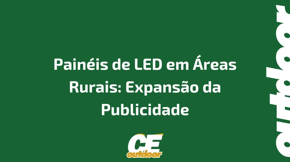 Painéis de LED em Áreas Rurais: Expansão da Publicidade