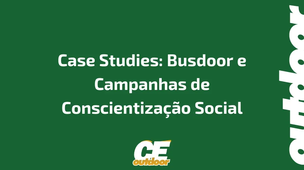 Case Studies: Busdoor e Campanhas de Conscientização Social