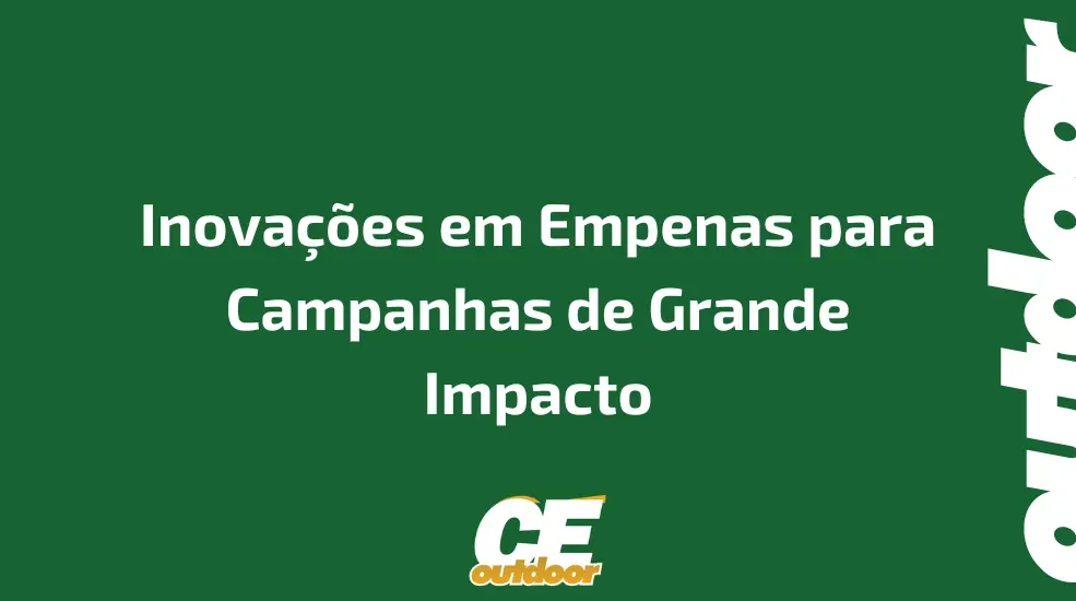 Inovações em Empenas para Campanhas de Grande Impacto