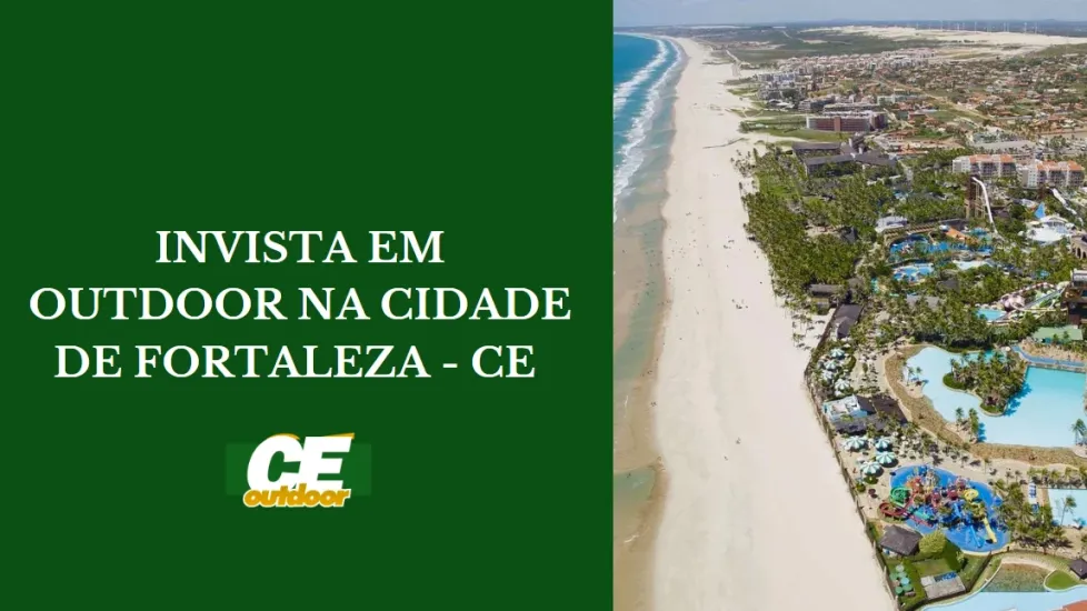 INVISTA EM OUTDOOR NA CIDADE DE FORTALEZA - CE