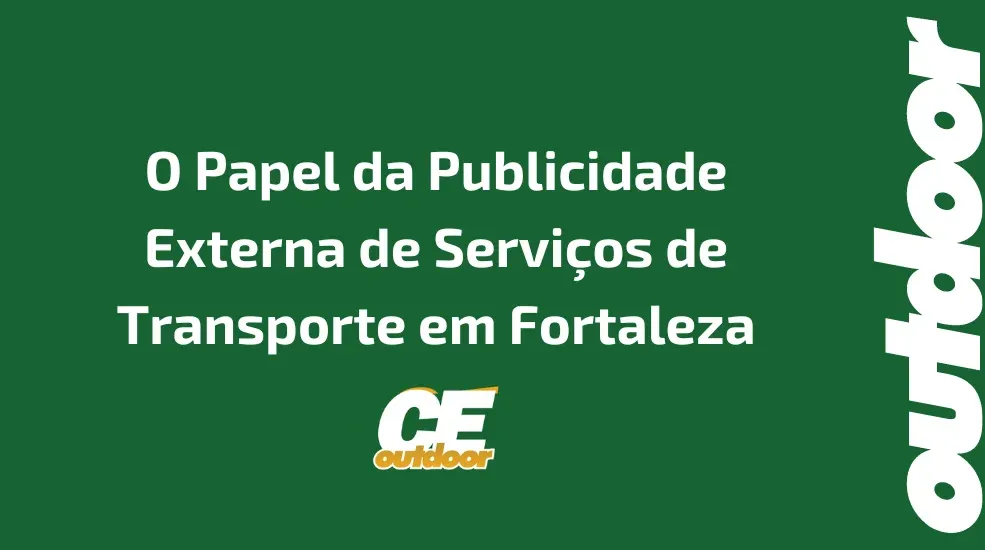 O Papel da Publicidade Externa de Serviços de Transporte em Fortaleza