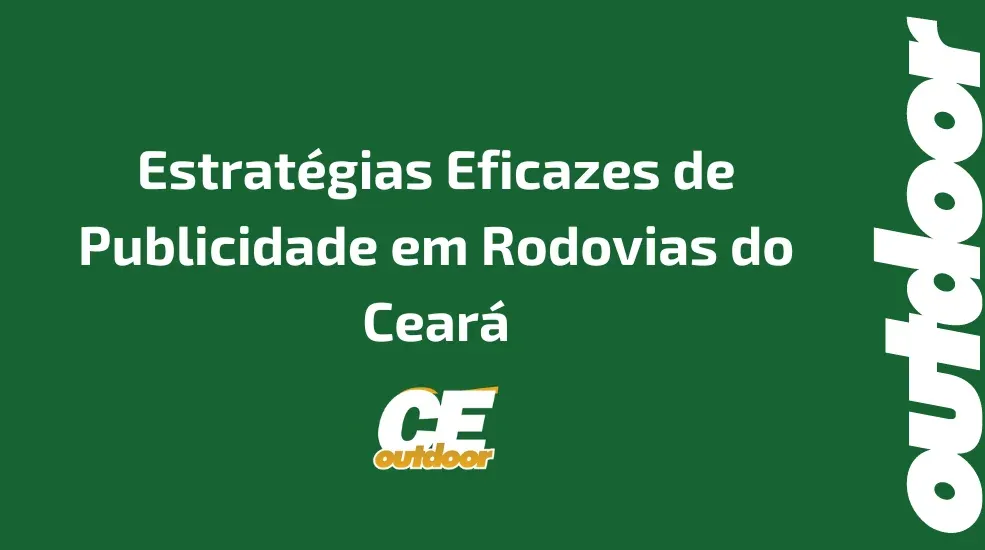 Estratégias Eficazes de Publicidade em Rodovias do Ceará