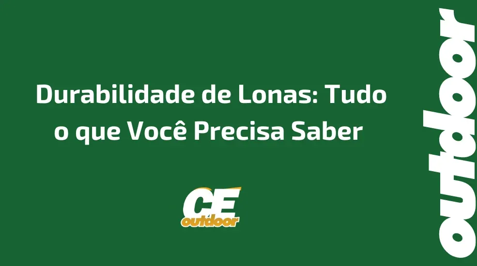 Durabilidade de Lonas: Tudo o que Você Precisa Saber