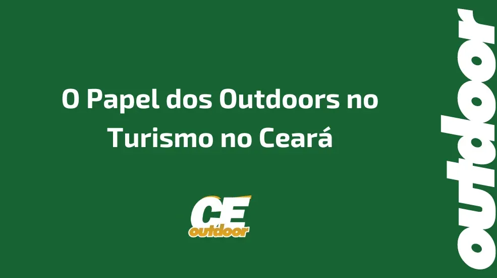 O Papel dos Outdoors no Turismo no Ceará