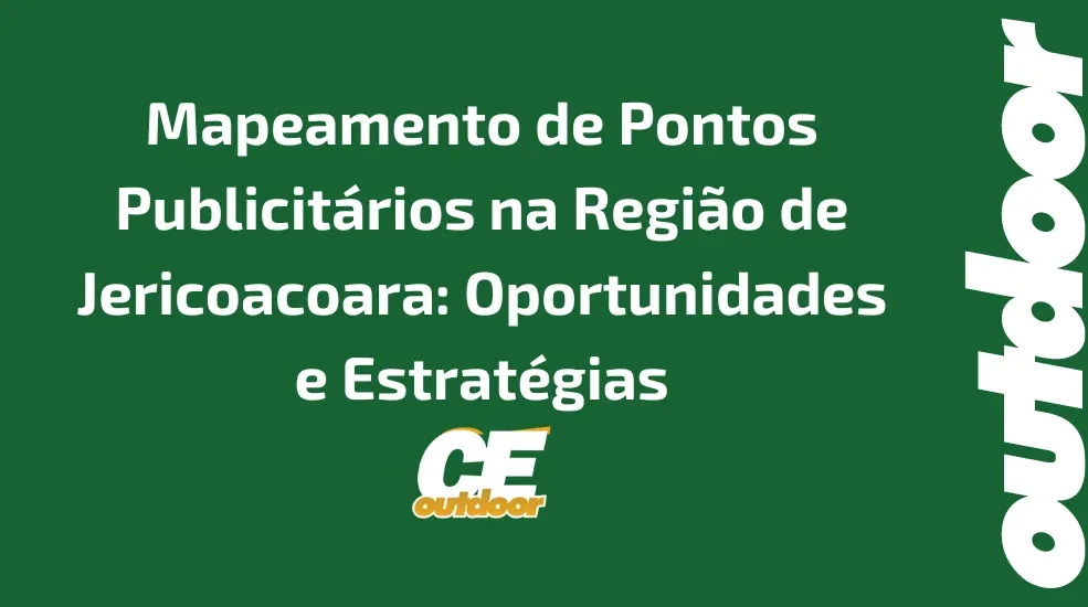 Mapeamento de Pontos Publicitários na Região de Jericoacoara: Oportunidades e Estratégias