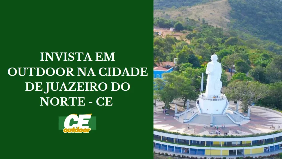 INVISTA EM OUTDOOR NA CIDADE DE JUAZEIRO DO NORTE - CE