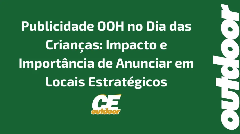 Publicidade OOH no Dia das Crianças: Impacto e Importância de Anunciar em Locais Estratégicos