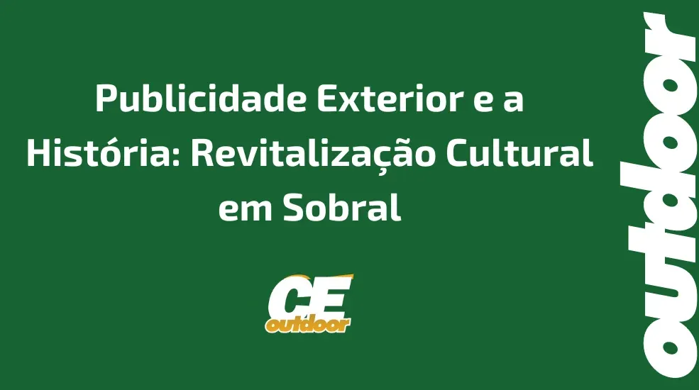 Publicidade Exterior e a História: Revitalização Cultural em Sobral