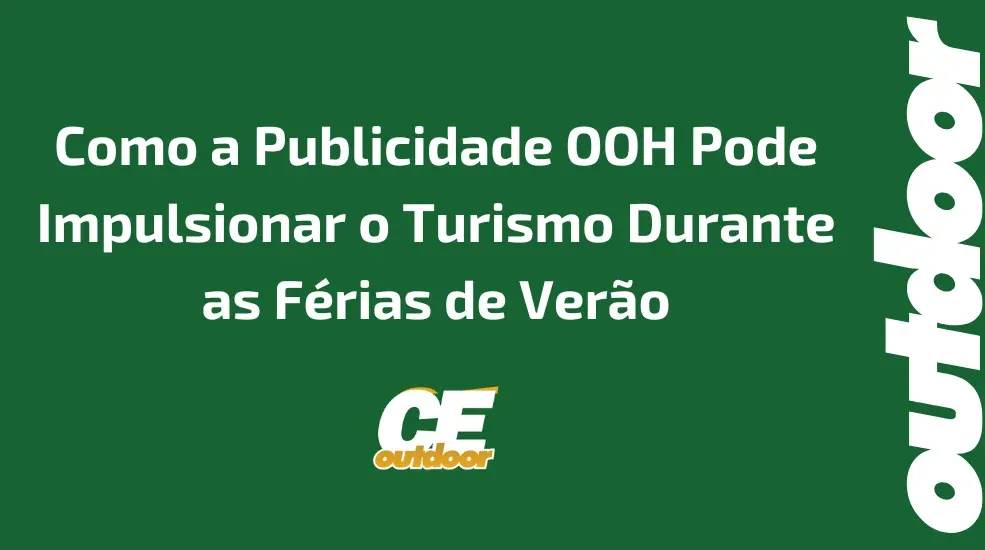 Como a Publicidade OOH Pode Impulsionar o Turismo Durante as Férias de Verão