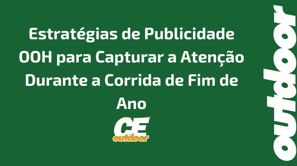 Estratégias de Publicidade OOH para Capturar a Atenção Durante a Corrida de Fim de Ano