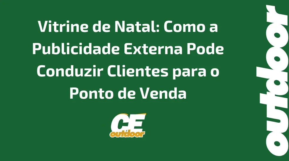 Vitrine de Natal: Como a Publicidade Externa Pode Conduzir Clientes para o Ponto de Venda