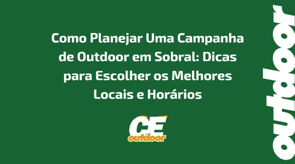 COMO PLANEJAR UMA CAMPANHA DE OUTDOOR EM SOBRAL