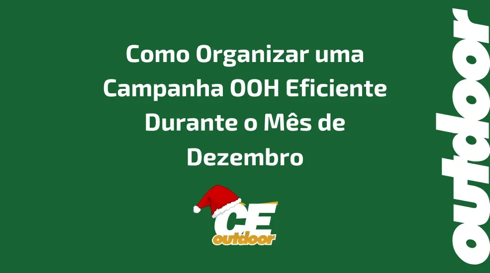 Como Organizar uma Campanha OOH Eficiente Durante o Mês de Dezembro