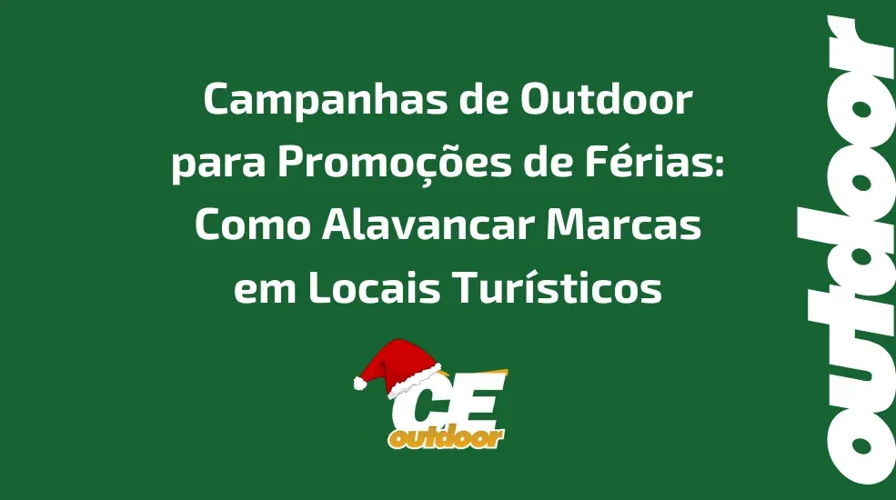 Campanhas de Outdoor para Promoções de Férias: Como Alavancar Marcas em Locais Turísticos