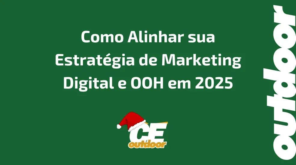 Como Alinhar sua Estratégia de Marketing Digital e OOH em 2025