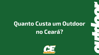 Ponto nº Quanto Custa um Outdoor no Ceará?