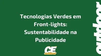 Ponto nº Tecnologias Verdes em Front-lights: Sustentabilidade na Publicidade