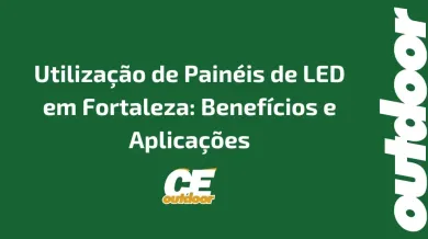 Ponto nº Utilização de Painéis de LED em Fortaleza: Benefícios e Aplicações