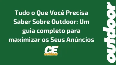 Ponto nº Tudo o Que Você Precisa Saber Sobre Outdoor: Um guia completo para maximizar os Seus Anúncios