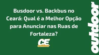 Ponto nº Busdoor vs. Backbus no Ceará: Qual é a Melhor Opção para Anunciar nas Ruas de Fortaleza?