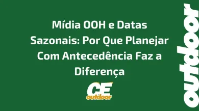 Ponto nº Mídia OOH e Datas Sazonais: Por Que Planejar Com Antecedência Faz a Diferença